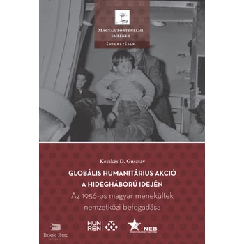 Globális humanitárius akció a hidegháború idején- Az 1956-os magyar menekültek nemzetközi befogadása
