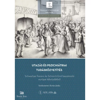 Utazás és pszichiátriai tudásközvetítés - Schwartzer Ferenc és Schnirch Emil beszámolói európai tébolydákból