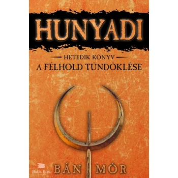 A félhold tündöklése- Hunyadi hetedik könyv