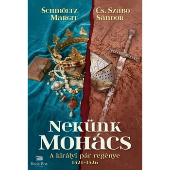 Nekünk Mohács- A királyi pár regénye