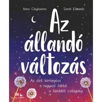 Az állandó változás - Az élet körforgása a rügyező fáktól a tündöklő csillagokig