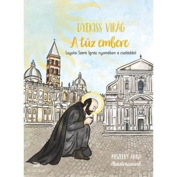 A tűz embere - Loyolai Szent Ignác nyomában a családdal