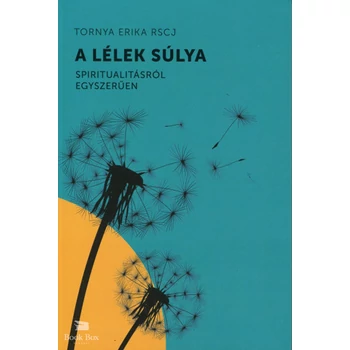 A lélek súlya- Spiritualitásról egyszerűen