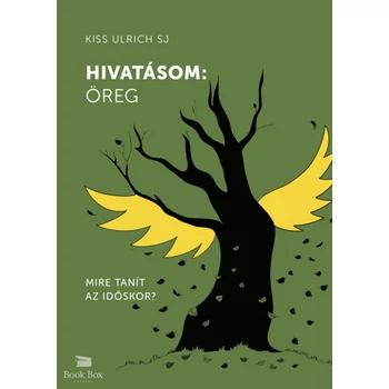 Hivatásom: öreg- Mire tanít az időskor?