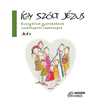 Így szólt Jézus- Evangélium gyerekeknek vasárnapról vasárnapra