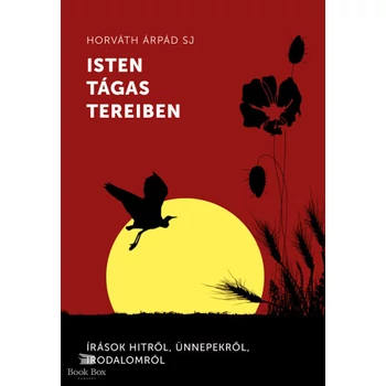 Isten tágas tereiben- Írások hitről, ünnepekről, irodalomról