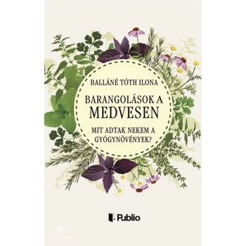 Barangolások a Medvesen- Mit adtak nekem a gyógynövények?