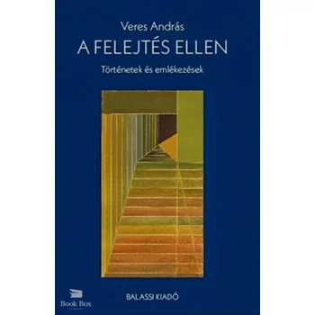 A felejtés ellen- Történetek és emlékezések