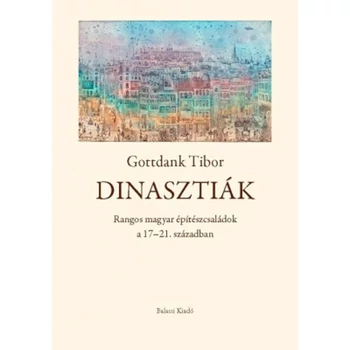 Dinasztiák - Rangos magyar építészcsaládok a 17-21. században