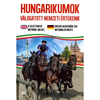 Hungarikumok - válogatott nemzeti értékeink