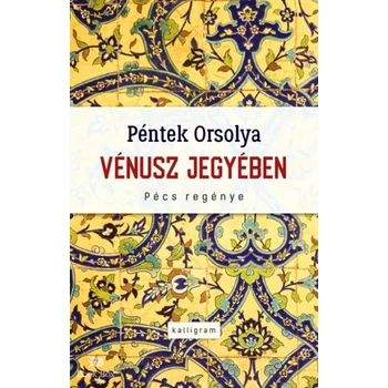 Vénusz jegyében - Pécs regénye