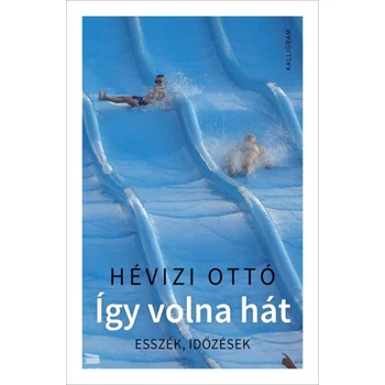 Így volna hát- Esszék, időzések