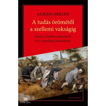 A tudás örömétől a szellemi vakságig- Írások a kultúra mámoráról és a műveltség leárazásáról