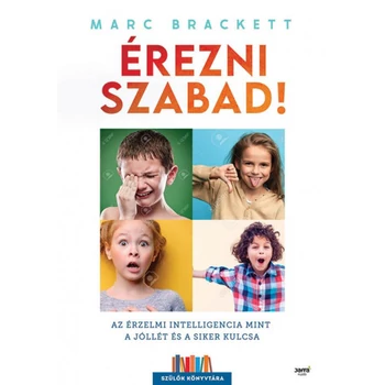 Érezni szabad! - Az érzelmi intelligencia mint a jóllét és a siker kulcsa