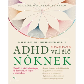 Útmutató ADHD-val élő nőknek - Fogadd el a különbözőséget, élj merészen, és törj át a korlátokon!