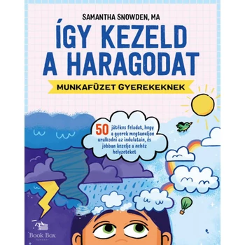 Így kezeld a haragodat - munkafüzet gyerekeknek - 50 játékos feladat, hogy a gyerek megtanuljon uralkodni az indulatain, és jobban kezelje a nehéz helyzeteket