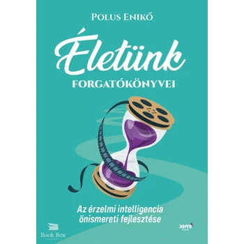 Életünk forgatókönyvei - Az érzelmi intelligencia önismereti fejlesztése