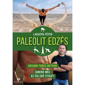 Paleolit edzés - új kiadás- Ground Force Method - Ismerd meg az ősi erő titkát!