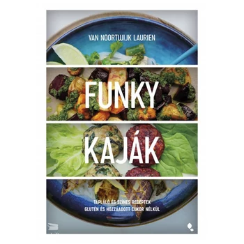 Funky kaják- Tápláló és színes receptek glutén és hozzáadott cukor nélkül