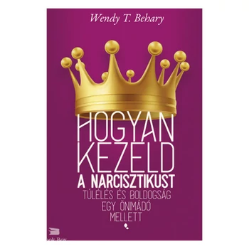 Hogyan kezeld a narcisztikust- Túlélés és boldogság egy önimádó mellett