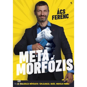 Metamorfózis- Az átalakulás művészete: táplálkozás, edzés, mentális munka