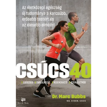 Csúcs 40- Az életközepi egészség új tudománya a karcsúbb, erősebb testért és az élesebb elméért