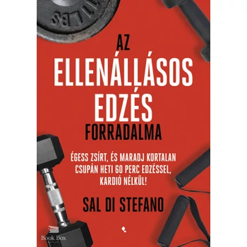 Az ellenállásos edzés forradalma- Égess zsírt, és maradj kortalan csupán heti 60 perc edzéssel, kardió nélkül!