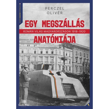 Egy megszállás anatómiája- Román világ Magyarországon 1918-1920