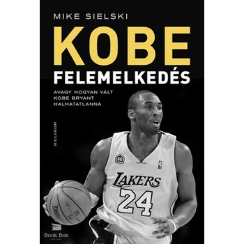 Felemelkedés- Avagy hogyan vált Kobe Bryant halhatatlanná