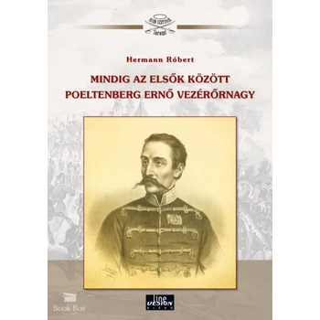 Mindig az elsők között Poeltenberg Ernő vezérőrnagy