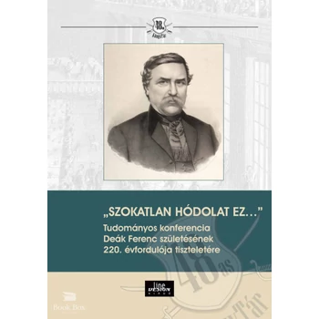 Szokatlan hódolat ez...- Tudományos konferencia Deák Ferenc születésének 220. évfordulója tiszteletére