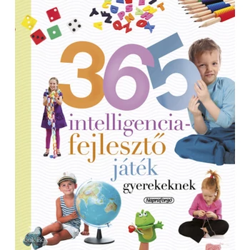 365 intelligenciafejlesztő játék gyerekeknek- Neveljünk egészséges gyereket