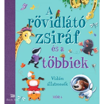 A rövidlátó zsiráf és a többiek- Vidám állatmesék