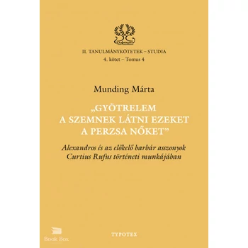 Gyötrelem a szemnek látni ezeket a perzsa nőket - Alexandros és az előkelő barbár asszonyok Curtius Rufus történeti munkájában
