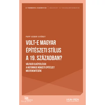 Volt-e magyar építészeti stílus a 19. században?- Változó elképzelések a historikus nemzeti építészet megteremtésére