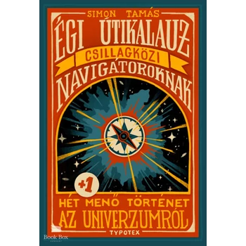 Égi útikalauz csillagközi navigátoroknak- Hét plusz egy menő történet az univerzumról