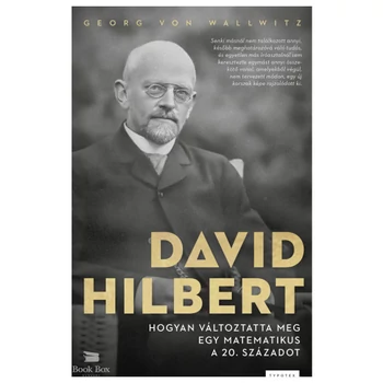 David Hilbert- Hogyan változtatta meg egy matematikus a 20. századot