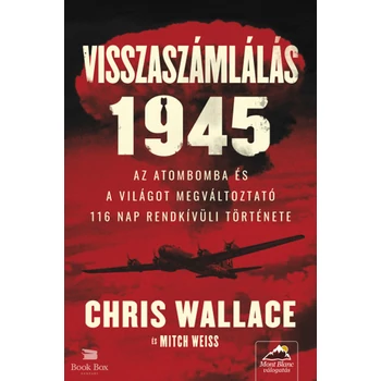 Visszaszámlálás 1945- Az atombomba és a világot megváltoztató 116 nap rendkívüli története