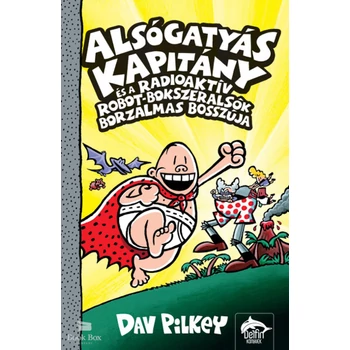 Alsógatyás Kapitány és a radioaktív robot-bokszeralsók borzalmas bosszúja