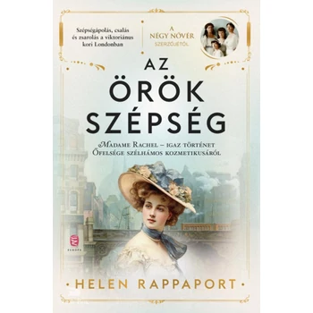 Az örök szépség- Madame Rachel - Igaz történet Őfelsége szélhámos kozmetikusáról