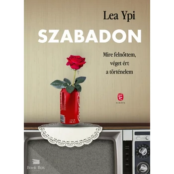 Szabadon- Mire felnőttem, véget ért a történelem