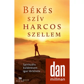 Békés szív harcos szellem - Spirituális küldetésem igaz története