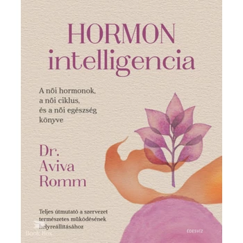 Hormon intelligencia- Teljes útmutató a szervezet természetes működésének helyreállításához