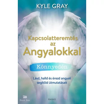 Kapcsolatteremtés az Angyalokkal könnyedén- Lásd, halld és érezd angyali segítőid útmutatásait