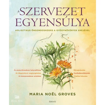 A szervezet egyensúlya- Holisztikus öngondoskodás a gyógynövények erejével