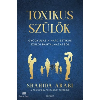 Toxikus szülők- Gyógyulás a narcisztikus szülői bántalmazásból