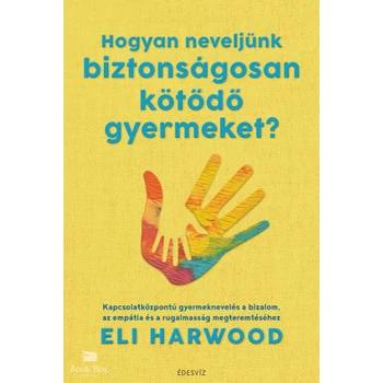 Hogyan neveljünk biztonságosan kötődő gyermeket?