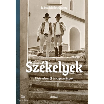 Székelyek - Történelemről és hagyományról
