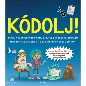 Kódolj!- Tanulj meg programozni HTML-ben, CSS-ben és JAVAScriptben!