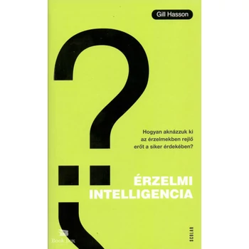 Érzelmi intelligencia- Hogyan aknázzuk ki az érzelmekben rejlő erőt a siker érdekében?